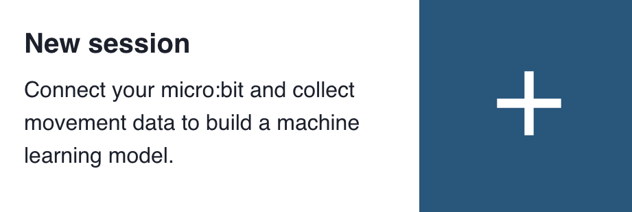 Start something new. Connect your micro:bit and collect movement data to build a machine learning model.